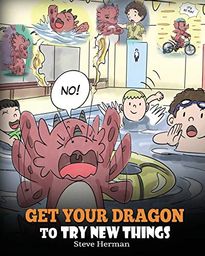 Get Your Dragon To Try New Things: Help Your Dragon To Overcome Fears. A Cute Children Story To Teach Kids To Embrace Change, Learn New Skills, Try ... Comfort Zone. (My Dragon Books, Band 19) von Dg Books Publishing