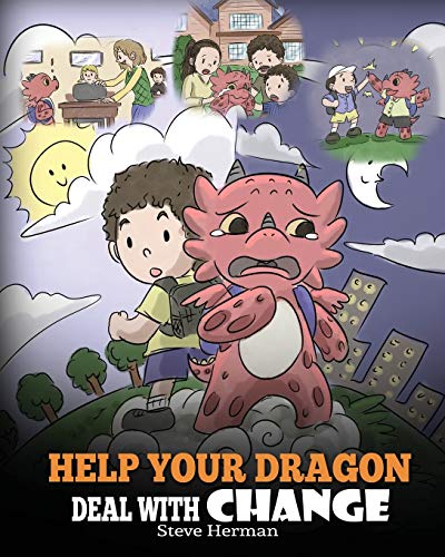 Help Your Dragon Deal With Change: Train Your Dragon To Handle Transitions. A Cute Children Story to Teach Kids How To Adapt To Change In Life. (My Dragon Books, Band 27) von Dg Books Publishing