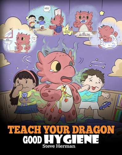 Teach Your Dragon Good Hygiene: Help Your Dragon Start Healthy Hygiene Habits. A Cute Children Story To Teach Kids Why Good Hygiene Is Important Socially and Emotionally. (My Dragon Books, Band 32) von Dg Books Publishing