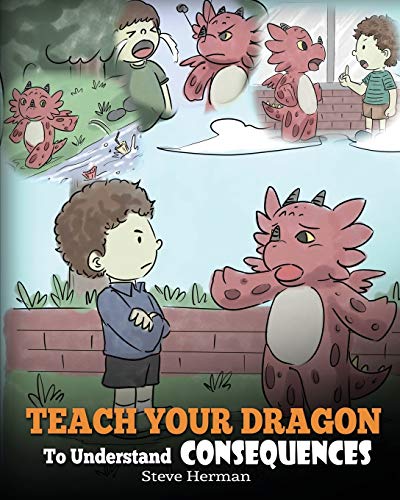 Teach Your Dragon To Understand Consequences: A Dragon Book To Teach Children About Choices and Consequences. A Cute Children Story To Teach Kids How ... How To Make Good Choices. (My Dragon Books) von Dg Books Publishing