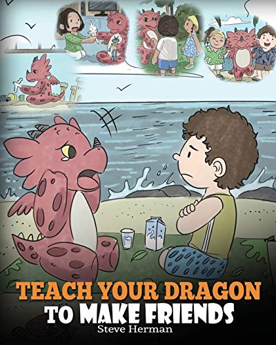 Teach Your Dragon to Make Friends: A Dragon Book To Teach Kids How To Make New Friends. A Cute Children Story To Teach Children About Friendship and Social Skills. (My Dragon Books) von Dg Books Publishing