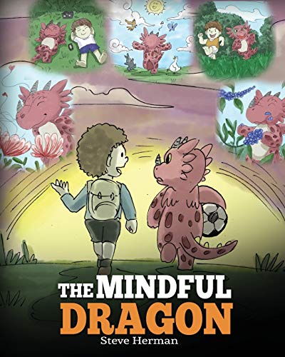 The Mindful Dragon: A Dragon Book about Mindfulness. Teach Your Dragon To Be Mindful. A Cute Children Story to Teach Kids about Mindfulness, Focus and ... Books for Kids) (My Dragon Books, Band 3)