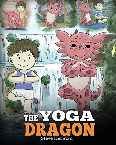 The Yoga Dragon: A Dragon Book about Yoga. Teach Your Dragon to Do Yoga. A Cute Children Story to Teach Kids the Power of Yoga to Strengthen Bodies and Calm Minds (My Dragon Books, Band 4) von Dg Books Publishing