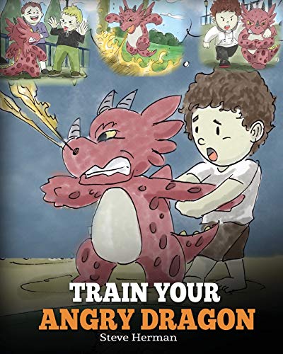 Train Your Angry Dragon: A Cute Children Story To Teach Kids About Emotions and Anger Management: Teach Your Dragon To Be Patient. A Cute Children ... Anger Management. (My Dragon Books, Band 2) von Dg Books Publishing