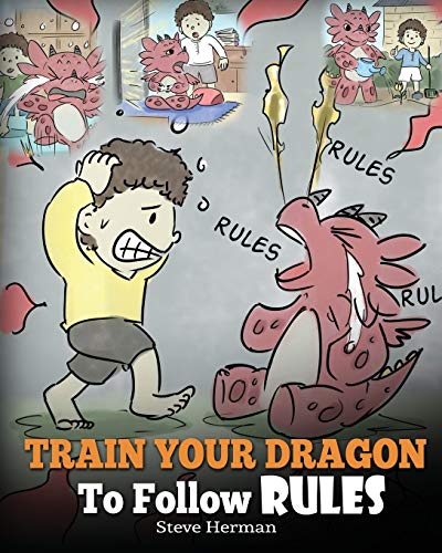 Train Your Dragon To Follow Rules: Teach Your Dragon To NOT Get Away With Rules. A Cute Children Story To Teach Kids To Understand The Importance of Following Rules. (My Dragon Books, Band 11)