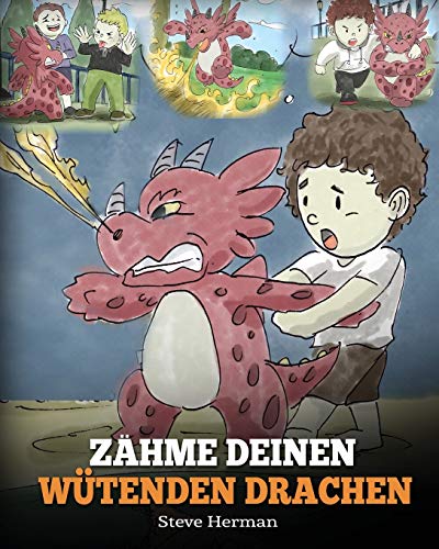 Zähme deinen wütenden Drachen: (Train Your Angry Dragon) Eine süße Kindergeschichte über Gefühle und Wutbeherrschung. (My Dragon Books Deutsch, Band 2)