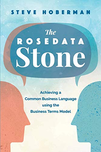 The Rosedata Stone: Achieving a Common Business Language using the Business Terms Model von Technics Publications