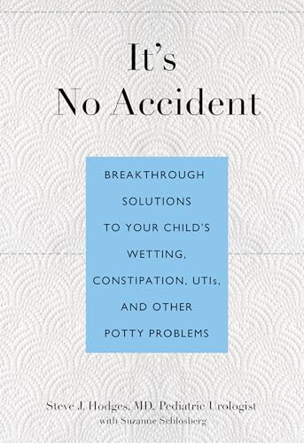 It's No Accident: Breakthrough Solutions To Your Child's Wetting, Constipation, Utis, And Other Potty Problems von Lyons Press