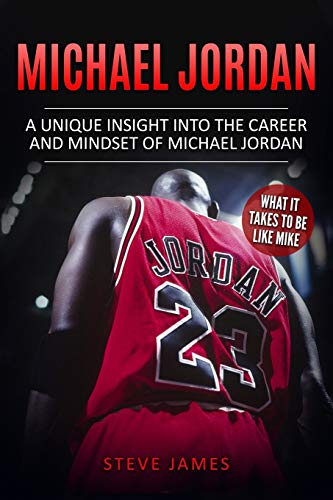 Michael Jordan: A Unique Insight into the Career and Mindset of Michael Jordan (Basketball Biographies in Black&White, Band 1)