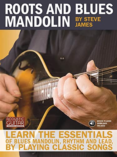 Roots and Blues Mandolin: Learn the Essentials of Blues Mandolin - Rhythm & Lead - By Playing Classic Songs [With CD (Audio)] (Acoustic Guitar Private Lessons)