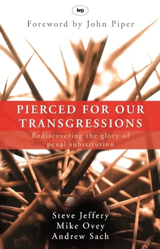 Pierced for our transgressions: Rediscovering The Glory Of Penal Substitution Pierced for our transgressions: Rediscovering The Glory Of Penal Substitution