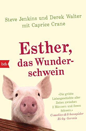 Esther, das Wunderschwein: Ein Leben ohne Tier ist möglich, aber sinnlos von btb Taschenbuch