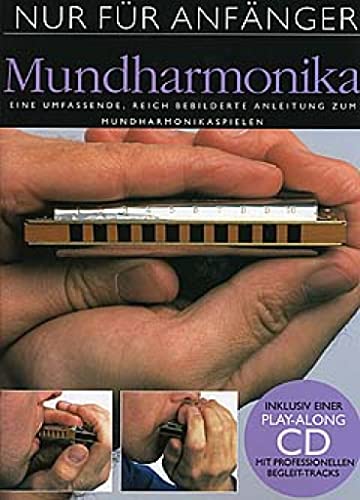 Nur Für Anfänger Mundharmonika Buch+Cd: Lehrmaterial, CD für Mundharmonika (diat./chr.): Eine umfassende, reich bebilderte Anleitung zum Mundharmonikaspielen