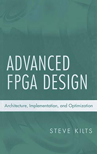 Advanced Fpga Design: Architecture, Implementation, and Optimization (IEEE Press)