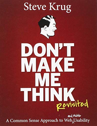 Don't Make Me Think, Revisited: A Common Sense Approach to Web Usability (3rd Edition)