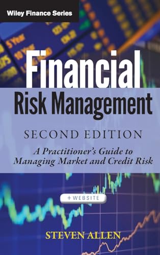 Financial Risk Management + Website: A Practitioner's Guide to Managing Market and Credit Risk (Wiley Finance)