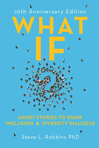 What If?: Short Stories to Spark Inclusion and Diversity Dialogue - 10th Anniversary Edition