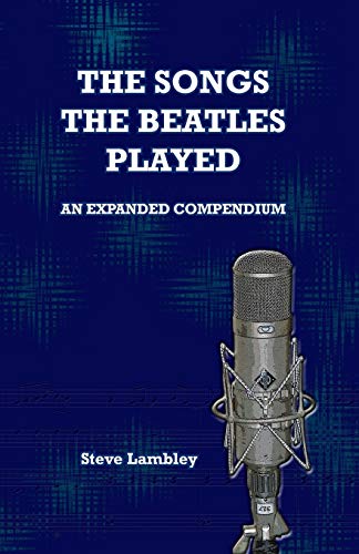 The Songs the Beatles Played: An Expanded Compendium von Steve Lambley Information Design
