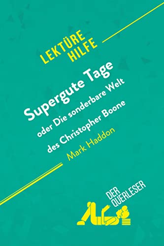 Supergute Tage oder Die sonderbare Welt des Christopher Boone von Mark Haddon (Lektürehilfe): Detaillierte Zusammenfassung, Personenanalyse und Interpretation