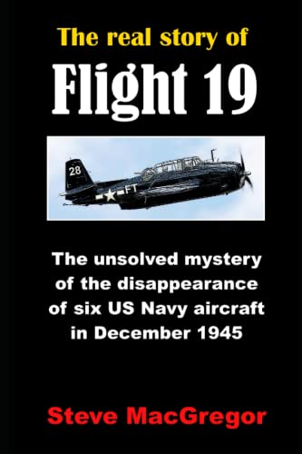 The real story of Flight 19: The extraordinary disappearance of six US Navy aircraft in December 1945 von Independently published