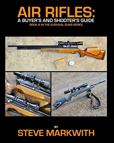 Air Rifles: A Buyer's and Shooter's Guide (Survival Guns, Band 3)