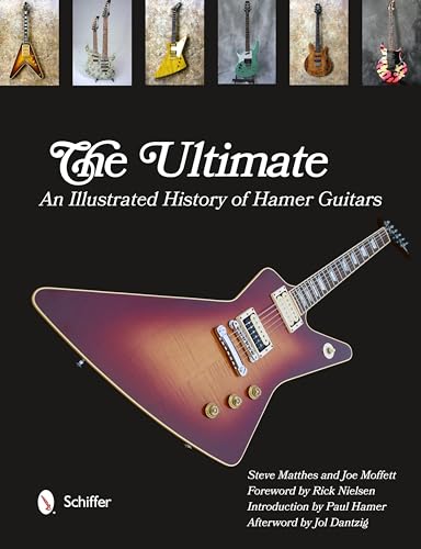 The Ultimate: An Illustrated History Hamer Guitars: An Illustrated History of Hamer Guitars
