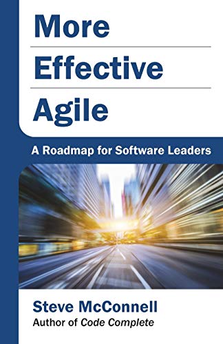 More Effective Agile: A Roadmap for Software Leaders von Construx Press