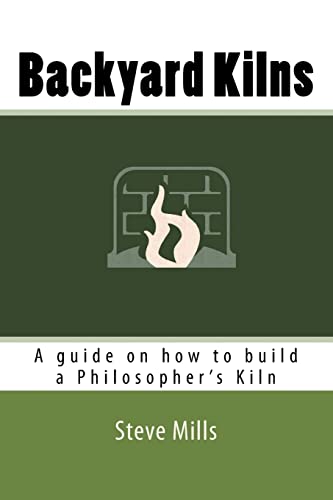Backyard Kilns: A guide on how to build a Philosopher’s Kiln von CREATESPACE