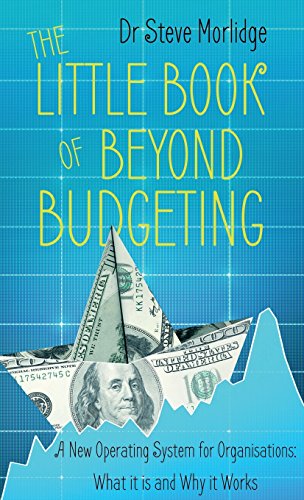 The Little Book of Beyond Budgeting: A New Operating System for Organisations: What it is and Why it Works
