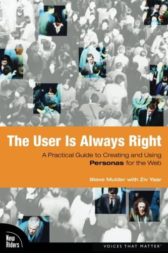 User Is Always Right, The: A Practical Guide to Creating and Using Personas for the Web von New Riders