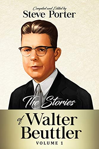 The Stories of Walter Beuttler: Volume 1