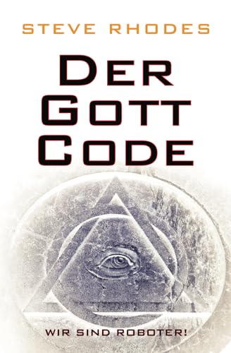 Der Gott-Code: Wir sind Roboter! von Independently published