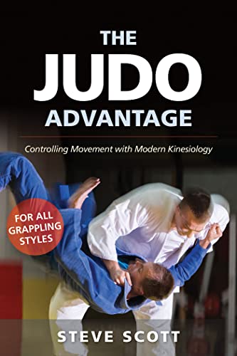 Judo Advantage: Controlling Movement with Modern Kinesiology. For All Grappling Styles (Martial Science)