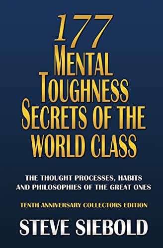 177 Mental Toughness Secrets of the World Class: The Thought Processes, Habits and Philosophies of the Great Ones von London House Press