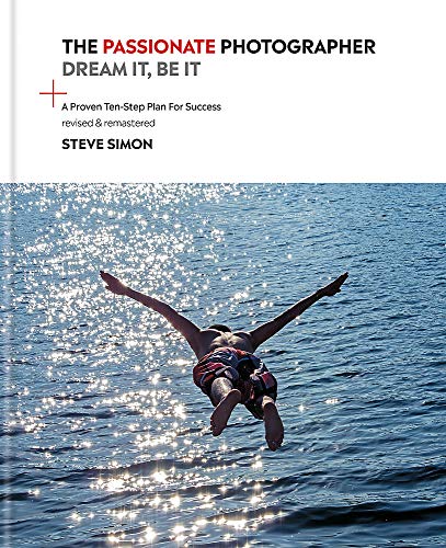 The Passionate Photographer: Dream It, Be It: A Proven Ten-Step Plan for Success