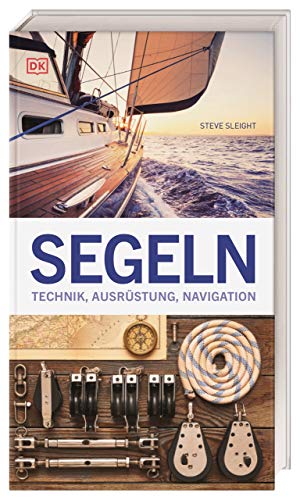 Segeln: Technik, Ausrüstung, Navigation von Dorling Kindersley Verlag