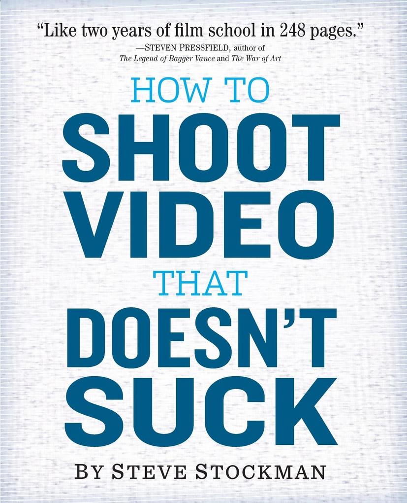 How to Shoot Video That Doesn't Suck von Workman Publishing Company