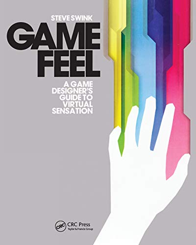 Game Feel: A Game Designer's Guide to Virtual Sensation (Morgan Kaufmann Game Design Books) von CRC Press