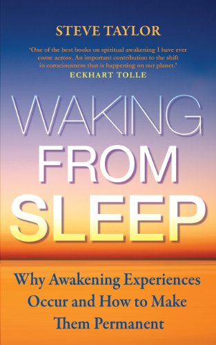 Waking from Sleep: Why Awakening Experiences Occur and How to Make them Permanent Waking from Sleep: Why Awakening Experiences Occur and How to Make them Permanent