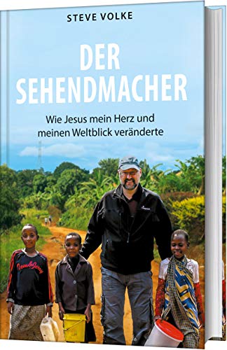Der Sehendmacher: Wie Jesus mein Herz und meinen Weltblick veränderte von Gerth Medien GmbH