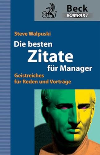 Die besten Zitate für Manager: Geistreiches für Reden und Vorträge (Beck kompakt) Die besten Zitate für Manager: Geistreiches für Reden und Vorträge (Beck kompakt)