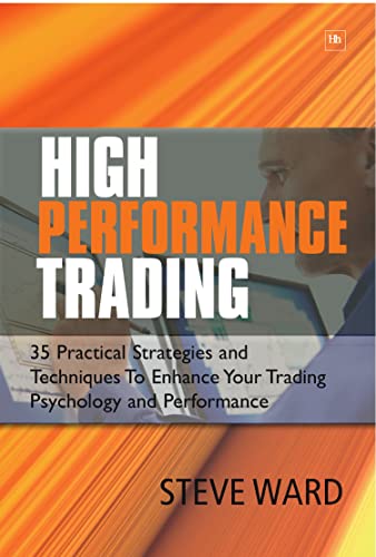 High Performance Trading: 35 Practical Strategies and Techniques to Enhance Your Trading Psychology and Performance