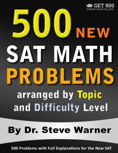 500 New SAT Math Problems arranged by Topic and Difficulty Level: 500 Problems with Full Explanations for the New SAT 500 New SAT Math Problems arranged by Topic and Difficulty Level: 500 Problems with Full Explanations for the New SAT