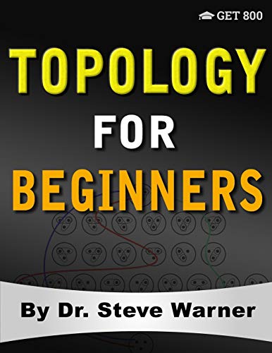 Topology for Beginners: A Rigorous Introduction to Set Theory, Topological Spaces, Continuity, Separation, Countability, Metrizability, Compactness, ... Function Spaces, and Algebraic Topology