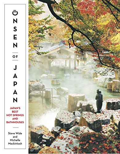 Onsen of Japan: Japan's Best Hot Springs and Bath Houses