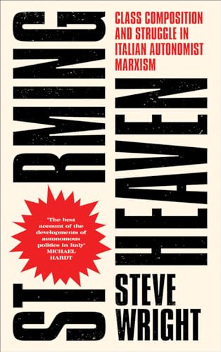 Storming Heaven - Second Edition: Class Composition and Struggle in Italian Autonomist Marxism Storming Heaven - Second Edition: Class Composition and Struggle in Italian Autonomist Marxism