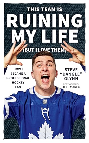 This Team Is Ruining My Life (But I Love Them): How I Became a Professional Hockey Fan von ECW Press