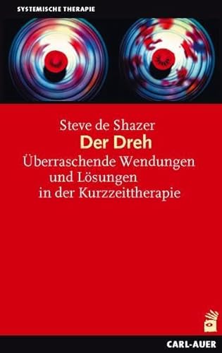 Der Dreh: Überraschende Wendungen und Lösungen in der Kurzzeittherapie (Systemische Therapie) von Auer-System-Verlag, Carl