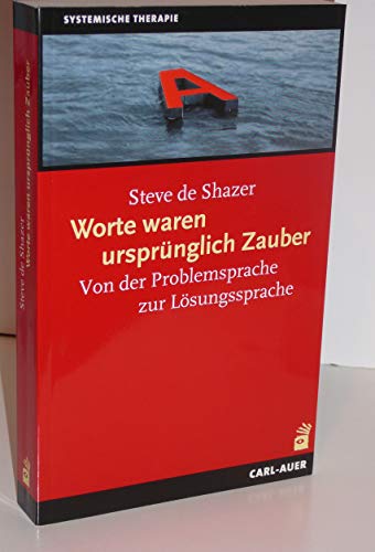 Worte waren ursprünglich Zauber: Von der Problemsprache zur Lösungssprache (Systemische Therapie) von Auer-System-Verlag, Carl