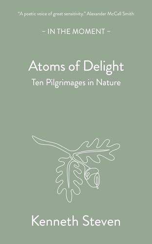 Atoms of Delight: Ten pilgrimages in nature (In the Moment) von Saraband